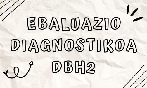 DBH2ko Ebaluazio Diagnostikoa Hirubiden